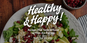Healthy & Happy! Recipes That Taste as Good as They Are For You